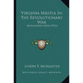 Virginia Militia In The Revolutionary War: McAllister's Data (1913) - Paperback