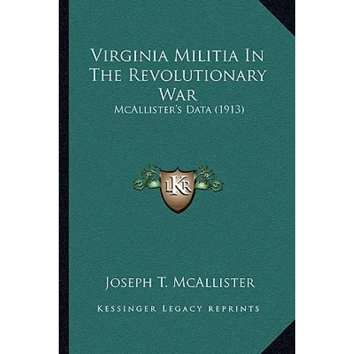 Virginia Militia In The Revolutionary War: McAllister's Data (1913) - Paperback