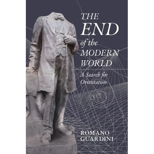 The End of the Modern World: A Search for Orientation - Hardcover