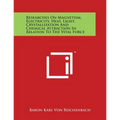 Researches On Magnetism, Electricity, Heat, Light, Crystallization And Chemical Attraction In Relation To The Vital Force - Paperback