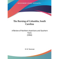 The Burning of Columbia, South Carolina: A Review of Northern Assertions and Southern Facts (1866)