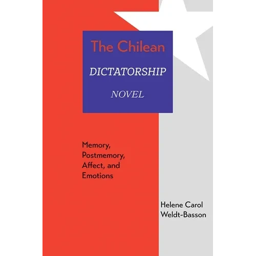 Chilean Dictatorship Novel: Memory, Postmemory, Affect, and Emotions - Paperback
