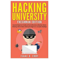 Hacking University: Freshman Edition: Essential Beginner's Guide on How to Become an Amateur Hacker (Hacking, How to Hack, Hacking for Beg - Paperback