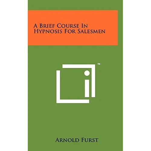 A Brief Course In Hypnosis For Salesmen - Hardcover