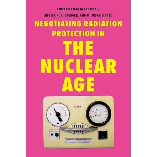 Negotiating Radiation Protection in the Nuclear Age - Hardcover