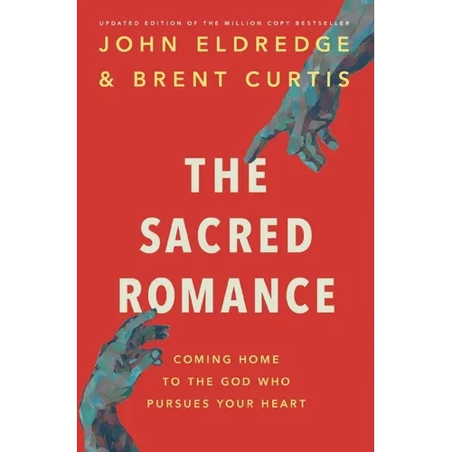 The Sacred Romance Revised and Updated Edition: Coming Home to the God Who Pursues Your Heart - Paperback