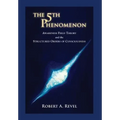 The 5th Phenomenon: Awareness Field Theory and the Structured Orders Of Consciousness - Hardcover