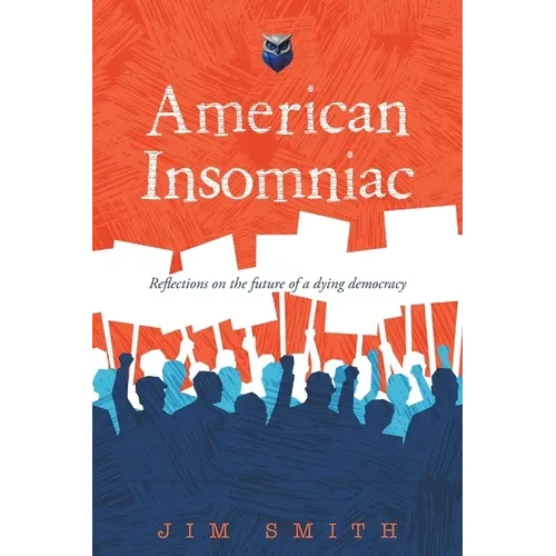 American Insomniac: Reflections on the future of a dying democracy - Paperback