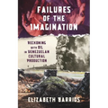 Failures of the Imagination: Reckoning with Oil in Venezuelan Cultural Production - Paperback