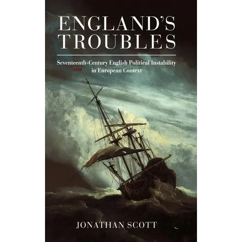 England's Troubles: Seventeenth-Century English Political Instability in European Context - Hardcover