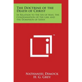 The Doctrine of the Death of Christ: In Relation to the Sin of Man, the Condemnation of the Law, and the Dominion of Satan - Paperback