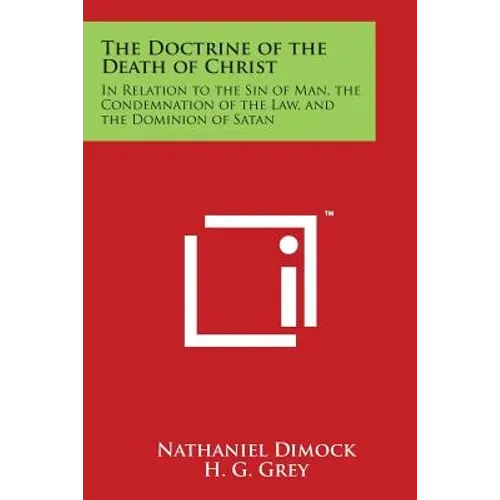 The Doctrine of the Death of Christ: In Relation to the Sin of Man, the Condemnation of the Law, and the Dominion of Satan - Paperback