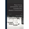 Practical Japanning and Enameling (baked Finishing); III - Hardcover