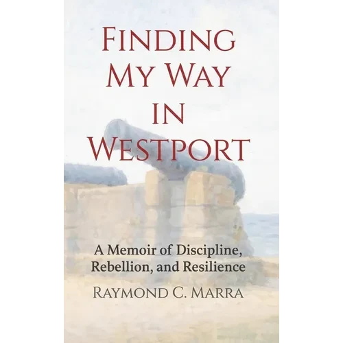 Finding My Way in Westport: A Memoir of Discipline, Rebellion and Resilience - Hardcover