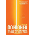 Go Higher: Five Practices for Purpose, Success, and Inner Peace - Paperback