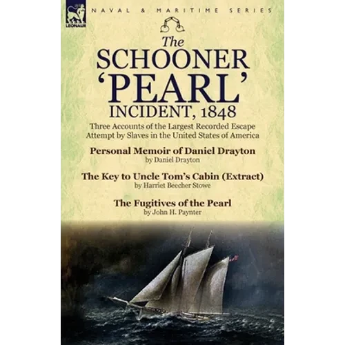 The Schooner 'Pearl' Incident, 1848: Three Accounts of the Largest Recorded Escape Attempt by Slaves in the United States of America - Paperback