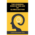 The Criminal Mind in the Age of Globalization - Hardcover