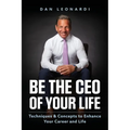 Be the CEO of Your Life: Techniques & Concepts to Enhance Your Career and Life - Paperback