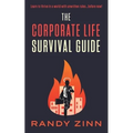 The Corporate Life Survival Guide: Thrive in a world with unwritten rules... before now. - Paperback
