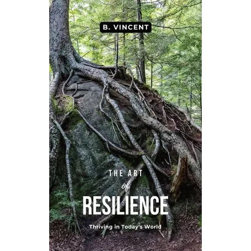 The Art of Resilience: Thriving in Today's World - Hardcover