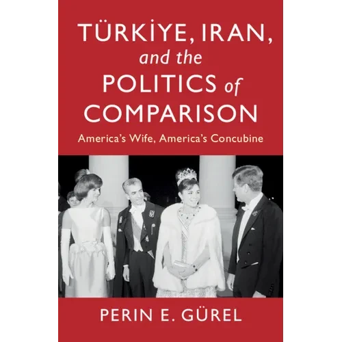 Türkiye, Iran, and the Politics of Comparison: America's Wife, America's Concubine - Hardcover