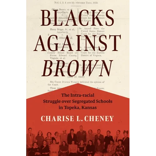 Blacks Against Brown: The Intra-Racial Struggle Over Segregated Schools in Topeka, Kansas - Paperback