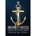 Anchored to Success: Strategies for Effective Leadership - Hardcover