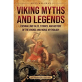 Viking Myths and Legends: Enthralling Tales, Stories, and History of the Vikings and Norse Mythology - Paperback