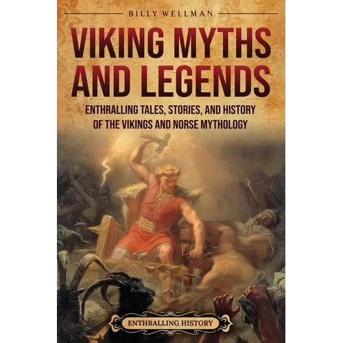 Viking Myths and Legends: Enthralling Tales, Stories, and History of the Vikings and Norse Mythology - Paperback