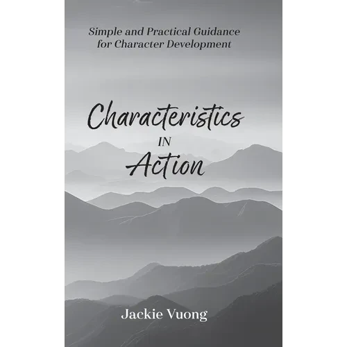 Characteristics in Action: Simple and Practical Guidance for Character Development - Hardcover