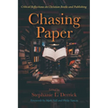 Chasing Paper: Critical Reflections on Christian Books and Publishing - Paperback