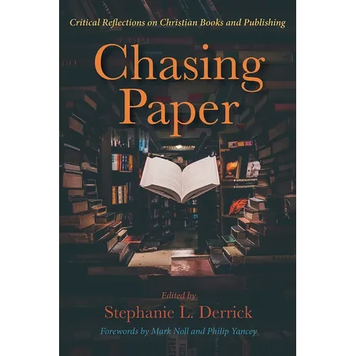 Chasing Paper: Critical Reflections on Christian Books and Publishing - Paperback