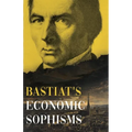 Bastiat's Economic Sophisms: A Beacon of Economic Clarity - Paperback