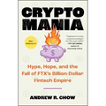 Cryptomania: Hype, Hope, and the Fall of Ftx's Billion-Dollar Fintech Empire - Paperback