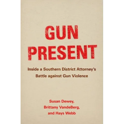 Gun Present: Inside a Southern District Attorney's Battle Against Gun Violence - Paperback