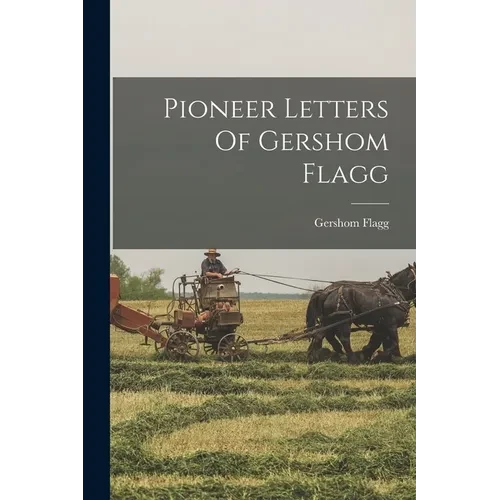 Pioneer Letters Of Gershom Flagg - Paperback