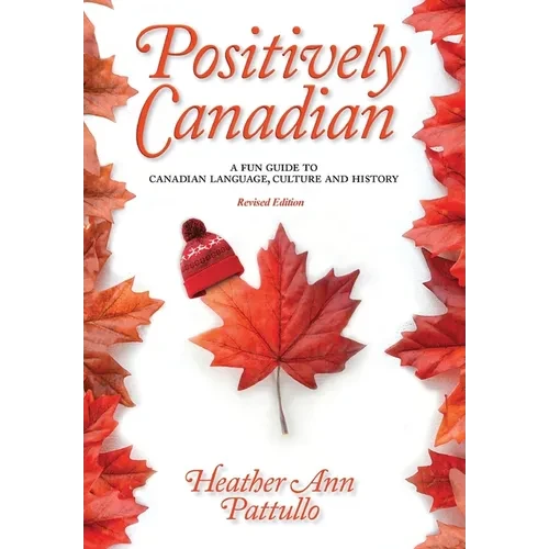 Positively Canadian: A Fun Guide to Canadian Language, Culture and History - Hardcover