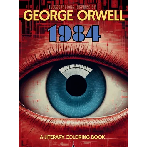 A Literary Coloring Book Inspired by George Orwell's 1984 novel: Dive into Authoritarianism with over 40 Large-size Illustrations