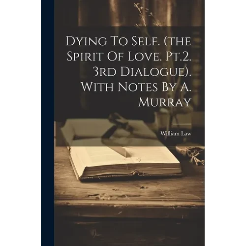 Dying To Self. (the Spirit Of Love. Pt.2. 3rd Dialogue). With Notes By A. Murray - Paperback