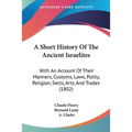 A Short History Of The Ancient Israelites: With An Account Of Their Manners, Customs, Laws, Polity, Religion, Sects, Arts, And Trades (1802) - Paperback