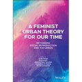 A Feminist Urban Theory for Our Time: Rethinking Social Reproduction and the Urban - Hardcover