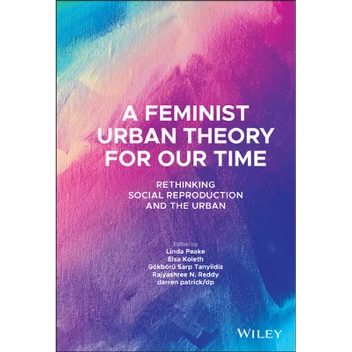 A Feminist Urban Theory for Our Time: Rethinking Social Reproduction and the Urban - Hardcover