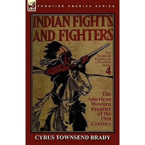 Indian Fights & Fighters of the American Western Frontier of the 19th Century - Paperback