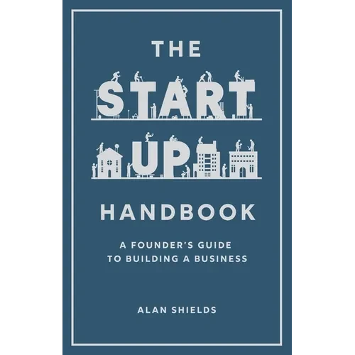 The Startup Handbook: A Founder's Guide to Building a Business - Paperback