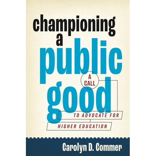 Championing a Public Good: A Call to Advocate for Higher Education - Hardcover