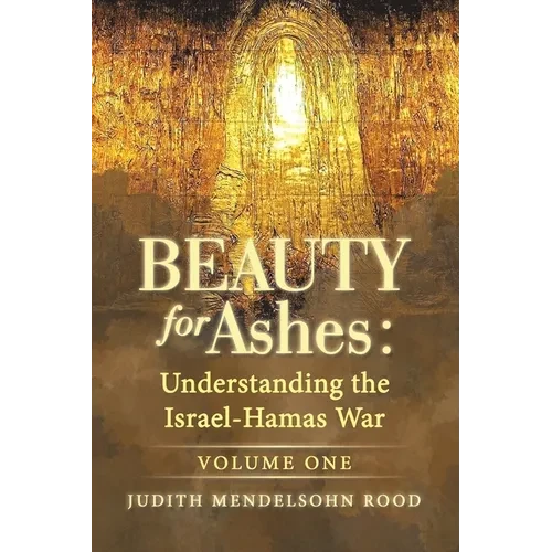 Beauty for Ashes: Understanding the Israel-Hamas War: Volume One - Paperback