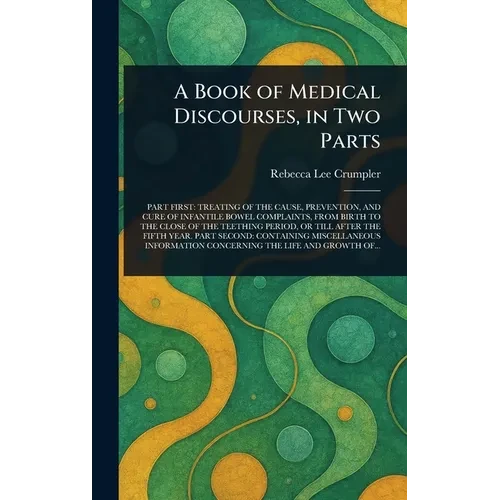 A Book of Medical Discourses, in Two Parts - Hardcover