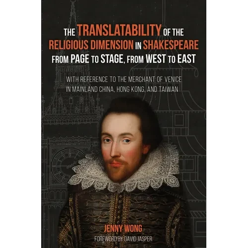 The Translatability of the Religious Dimension in Shakespeare from Page to Stage, from West to East: With Reference to the Merchant of Venice in Mainl - Paperback
