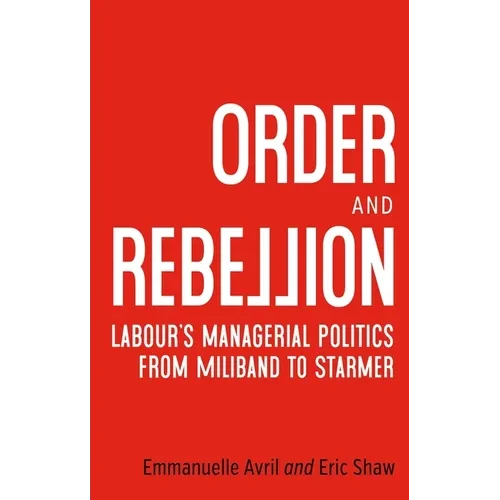 Order and Rebellion: Labour's Managerial Politics from Miliband to Starmer - Paperback