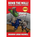 Bomb The Wall: Musings From The Beltway To The Barrio - Paperback